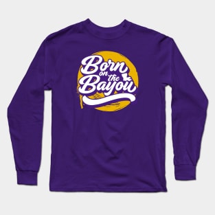 Born on the Bayou // Purple and Gold Word Art Long Sleeve T-Shirt